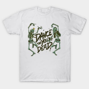 Dance till youre Dead T-Shirt